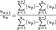 3$\displaystyle\frac{u_{n+1}}{u_n}~=~\frac{\sum_{p=1}^{n+1}(u_p)~-~\sum_{p=1}^{n}(u_p)}{\sum_{p=1}^{n}(u_p)~-~\sum_{p=1}^{n-1}(u_p)}
